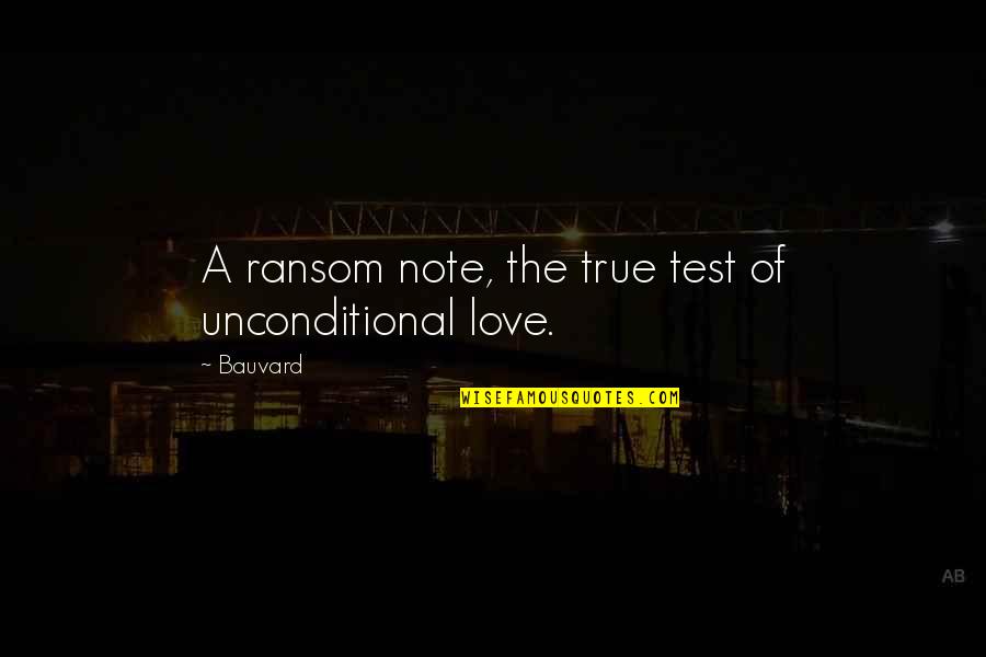 Duccinis Falls Quotes By Bauvard: A ransom note, the true test of unconditional