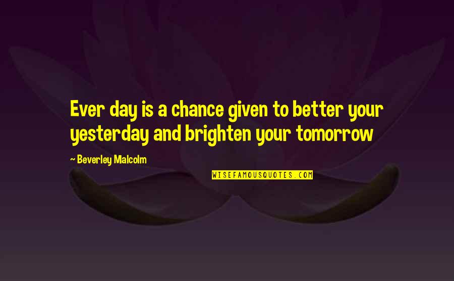 Duccinis Falls Quotes By Beverley Malcolm: Ever day is a chance given to better