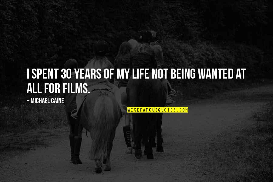 Duccinis Falls Quotes By Michael Caine: I spent 30 years of my life not