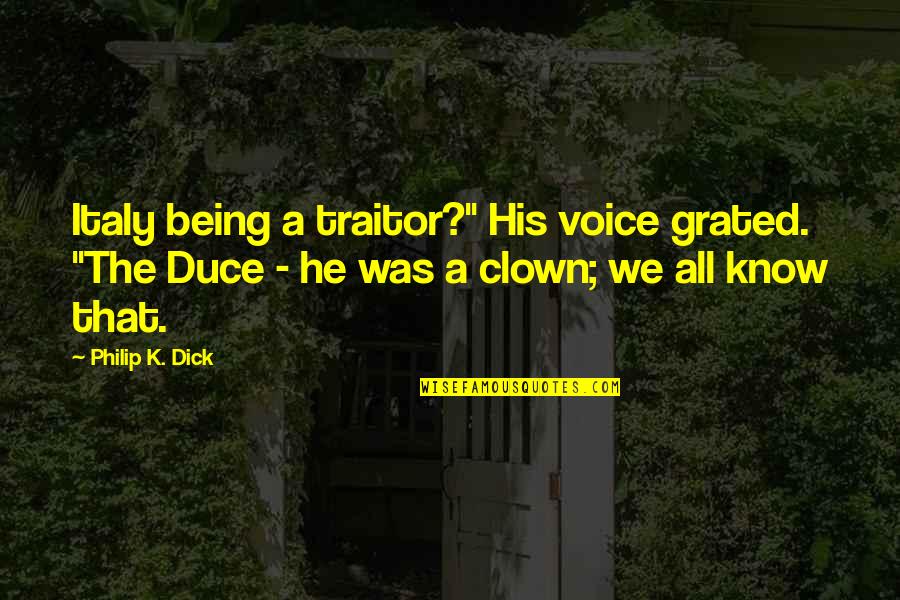 Duce Quotes By Philip K. Dick: Italy being a traitor?" His voice grated. "The
