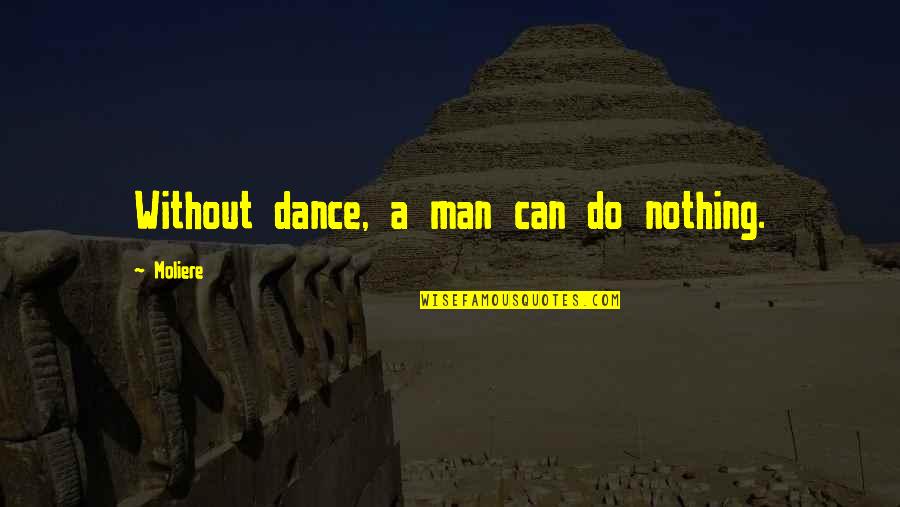 Ducem Tecum Quotes By Moliere: Without dance, a man can do nothing.