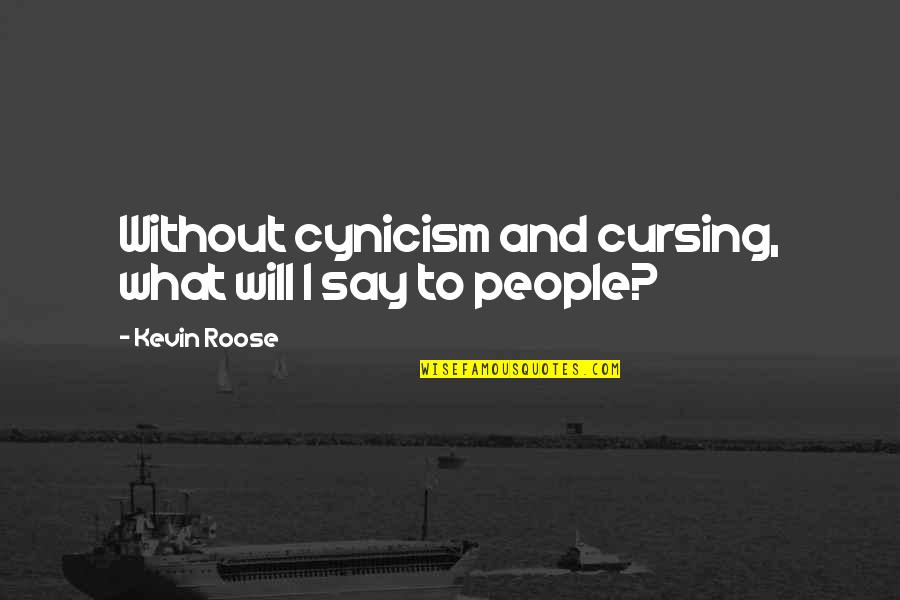 Ducentesimo Quotes By Kevin Roose: Without cynicism and cursing, what will I say