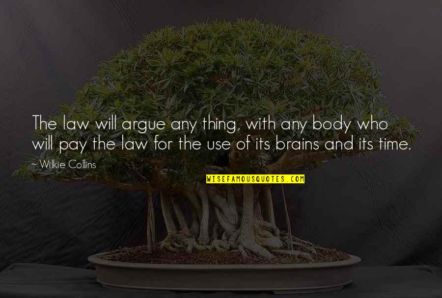 Ducento Quotes By Wilkie Collins: The law will argue any thing, with any