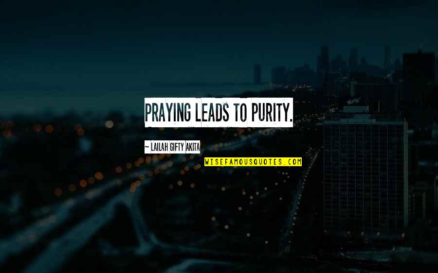 Duces Tecum Quotes By Lailah Gifty Akita: Praying leads to purity.