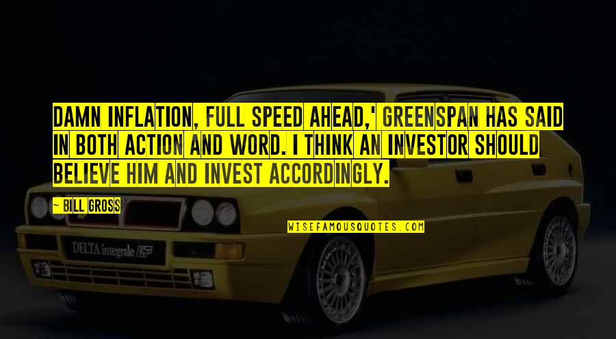 Ducetius Quotes By Bill Gross: Damn inflation, full speed ahead,' Greenspan has said Ducetius Quotes By Bill Gross: Damn inflation, full speed ahead,' Greenspan has said