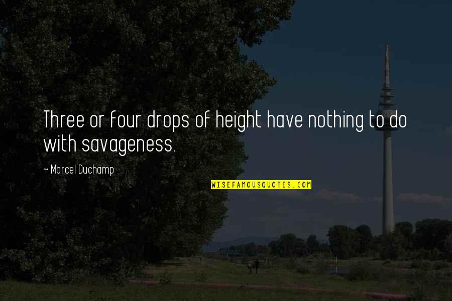 Duchamp Quotes By Marcel Duchamp: Three or four drops of height have nothing