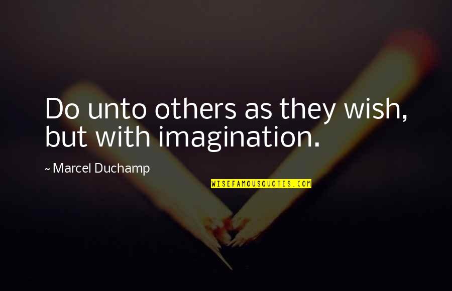 Duchamp Quotes By Marcel Duchamp: Do unto others as they wish, but with