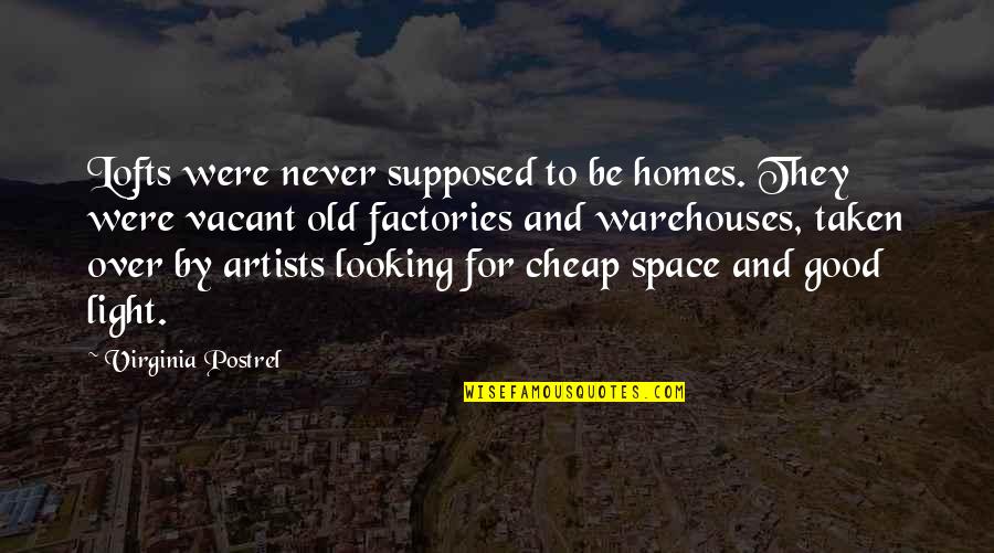 Duchamp Readymade Quotes By Virginia Postrel: Lofts were never supposed to be homes. They Duchamp Readymade Quotes By Virginia Postrel: Lofts were never supposed to be homes. They