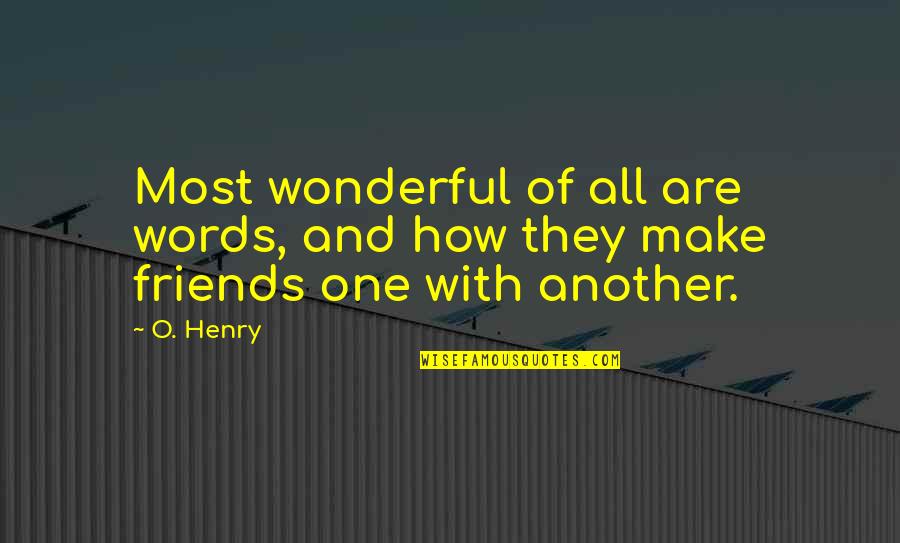 Duchand Quotes By O. Henry: Most wonderful of all are words, and how