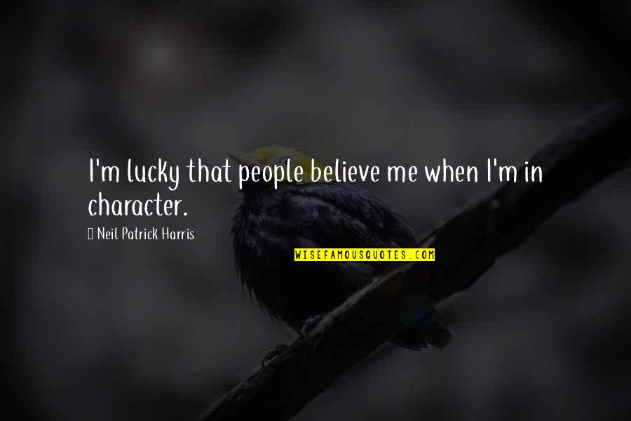 Duchandonos Quotes By Neil Patrick Harris: I'm lucky that people believe me when I'm Duchandonos Quotes By Neil Patrick Harris: I'm lucky that people believe me when I'm