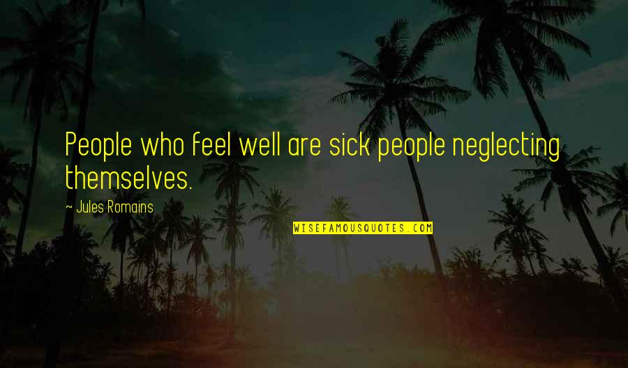 Ducharme Apartments Quotes By Jules Romains: People who feel well are sick people neglecting