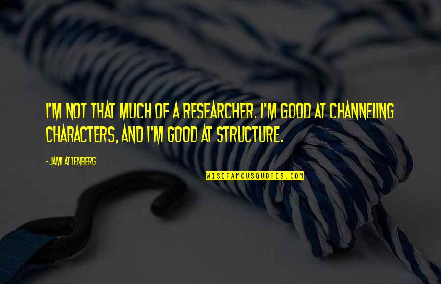 Ducharse Quotes By Jami Attenberg: I'm not that much of a researcher. I'm Ducharse Quotes By Jami Attenberg: I'm not that much of a researcher. I'm