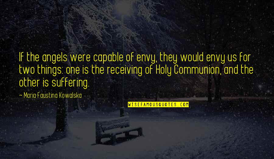 Duche Quotes By Maria Faustina Kowalska: If the angels were capable of envy, they Duche Quotes By Maria Faustina Kowalska: If the angels were capable of envy, they