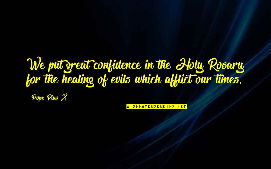Duche Quotes By Pope Pius X: We put great confidence in the Holy Rosary Duche Quotes By Pope Pius X: We put great confidence in the Holy Rosary