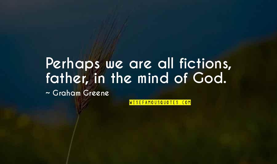 Duchess Kate Quotes By Graham Greene: Perhaps we are all fictions, father, in the Duchess Kate Quotes By Graham Greene: Perhaps we are all fictions, father, in the