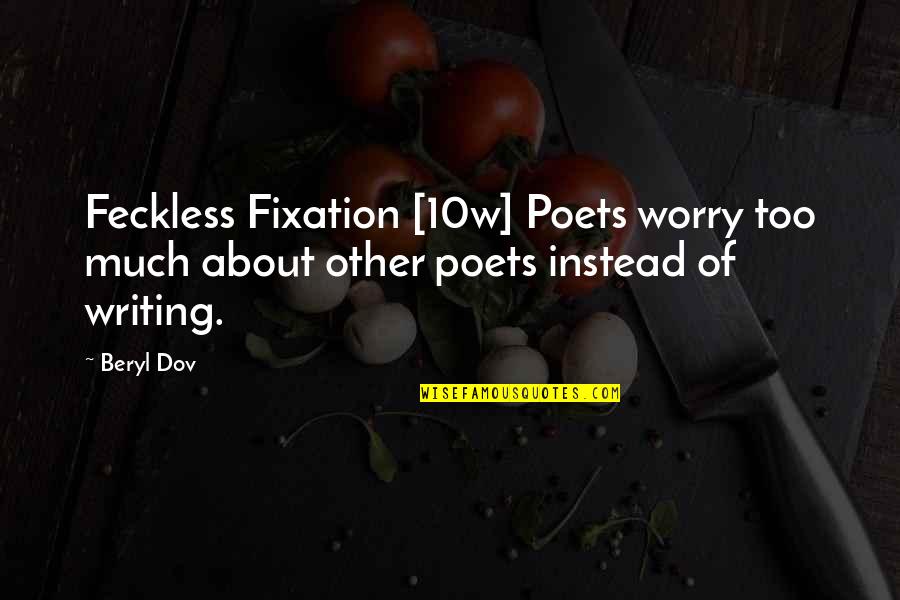 Duchess Of Monmouth Quotes By Beryl Dov: Feckless Fixation [10w] Poets worry too much about