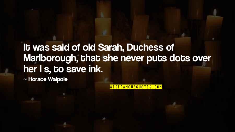 Duchess Quotes By Horace Walpole: It was said of old Sarah, Duchess of