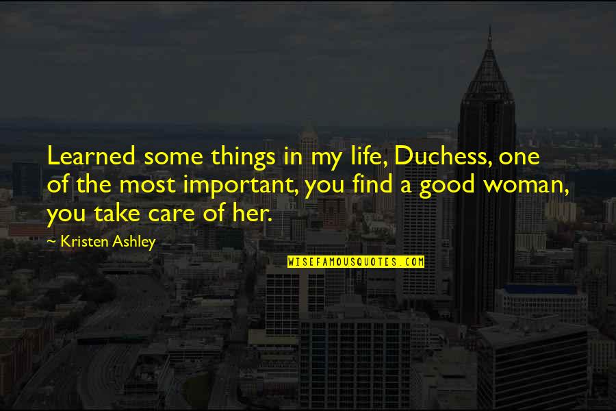 Duchess Quotes By Kristen Ashley: Learned some things in my life, Duchess, one