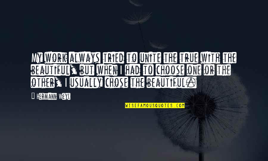 Duchess Satine Quotes By Hermann Weyl: My work always tried to unite the true
