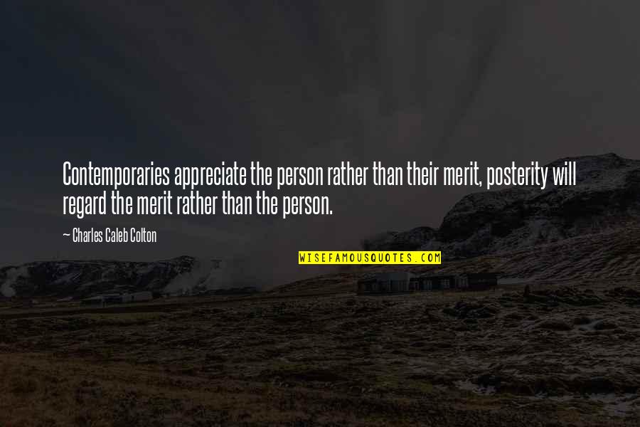 Duchessa Carlotta Quotes By Charles Caleb Colton: Contemporaries appreciate the person rather than their merit, Duchessa Carlotta Quotes By Charles Caleb Colton: Contemporaries appreciate the person rather than their merit,