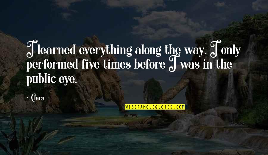 Duchessa Lia Quotes By Ciara: I learned everything along the way. I only Duchessa Lia Quotes By Ciara: I learned everything along the way. I only