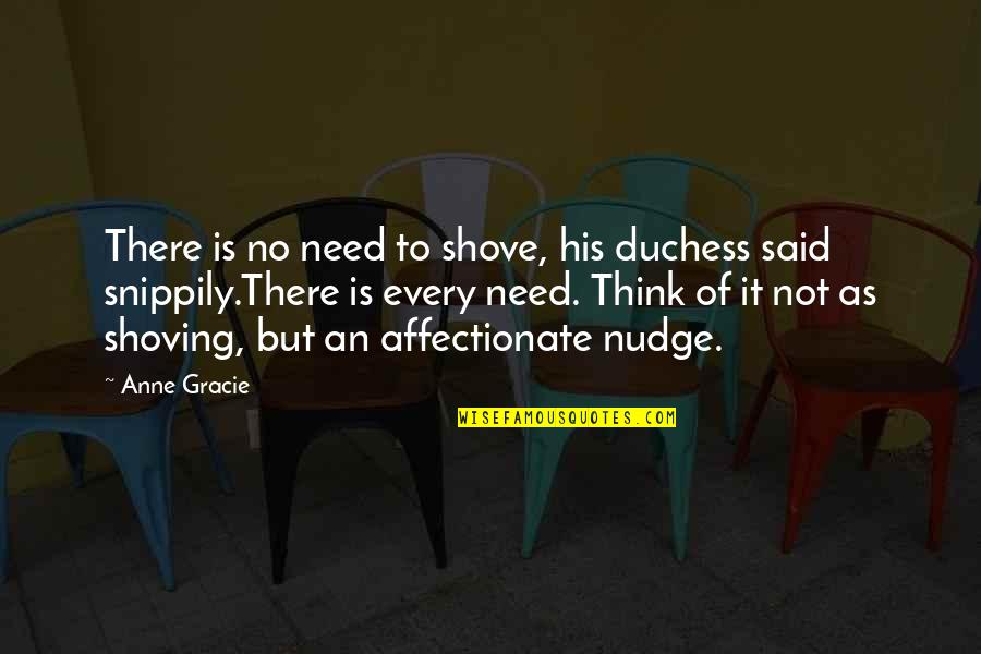 Duchess's Quotes By Anne Gracie: There is no need to shove, his duchess Duchess's Quotes By Anne Gracie: There is no need to shove, his duchess