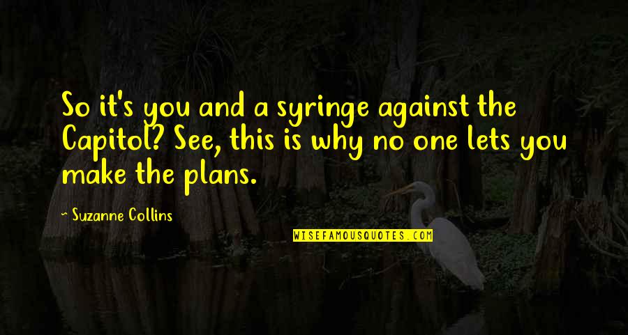Duchinski Quotes By Suzanne Collins: So it's you and a syringe against the Duchinski Quotes By Suzanne Collins: So it's you and a syringe against the