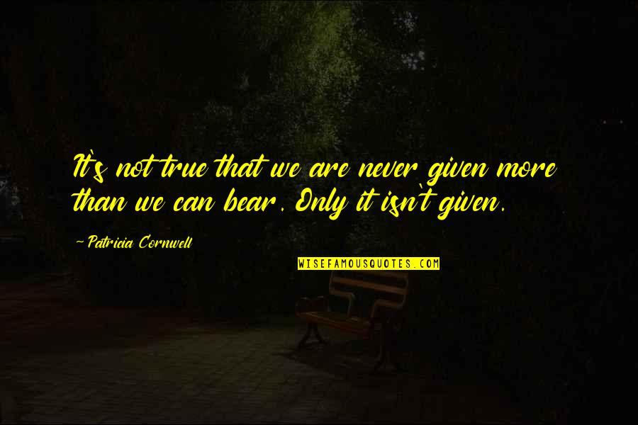 Duchmaus Quotes By Patricia Cornwell: It's not true that we are never given Duchmaus Quotes By Patricia Cornwell: It's not true that we are never given