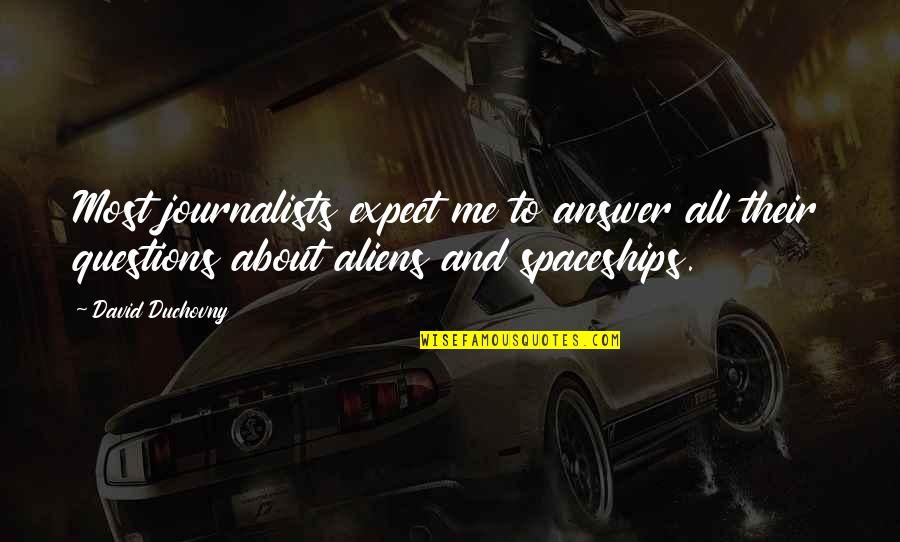 Duchovny David Quotes By David Duchovny: Most journalists expect me to answer all their Duchovny David Quotes By David Duchovny: Most journalists expect me to answer all their