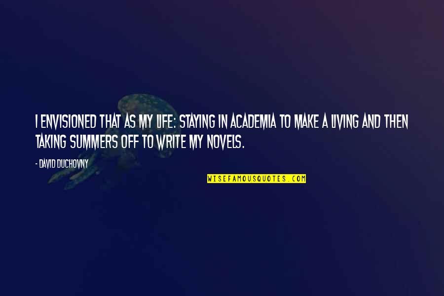 Duchovny David Quotes By David Duchovny: I envisioned that as my life: staying in Duchovny David Quotes By David Duchovny: I envisioned that as my life: staying in