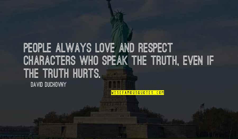 Duchovny Quotes By David Duchovny: People always love and respect characters who speak