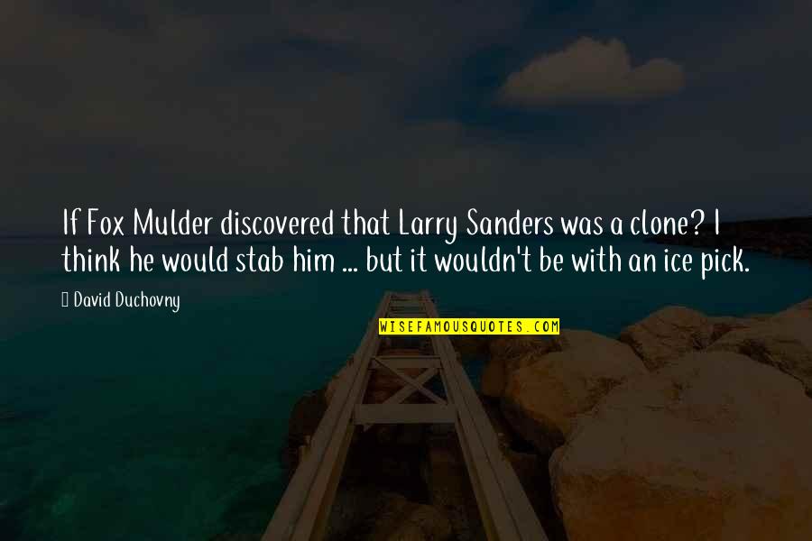 Duchovny Quotes By David Duchovny: If Fox Mulder discovered that Larry Sanders was