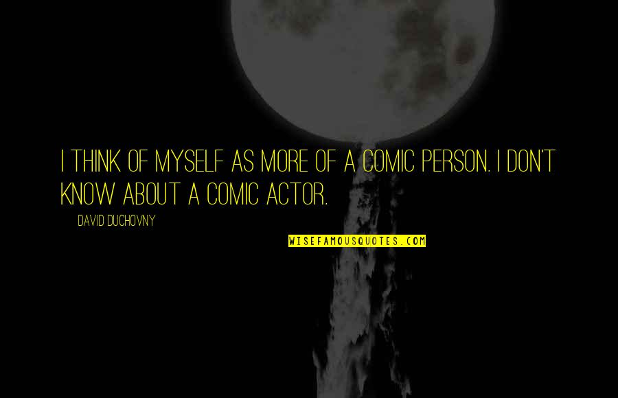 Duchovny Quotes By David Duchovny: I think of myself as more of a