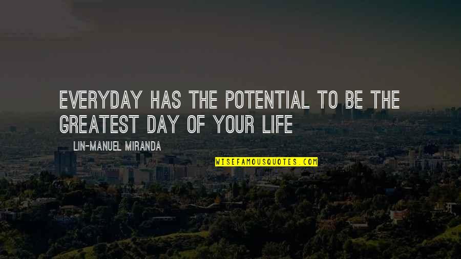 Duchowienstwo Quotes By Lin-Manuel Miranda: Everyday has the potential to be the greatest Duchowienstwo Quotes By Lin-Manuel Miranda: Everyday has the potential to be the greatest