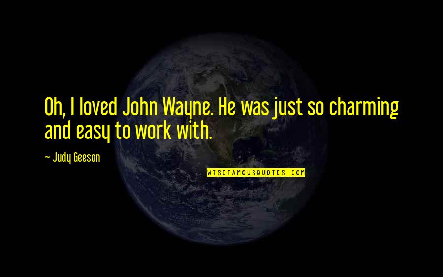 Duchwar Quotes By Judy Geeson: Oh, I loved John Wayne. He was just