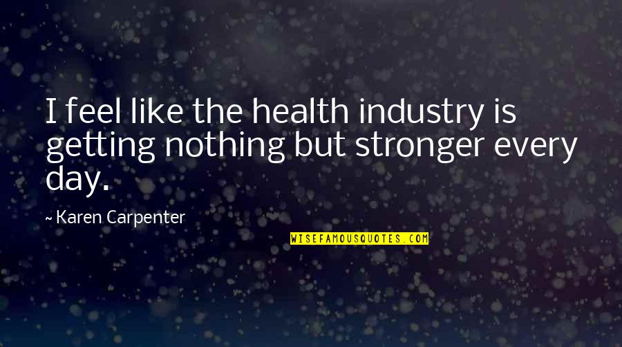 Duchwar Quotes By Karen Carpenter: I feel like the health industry is getting