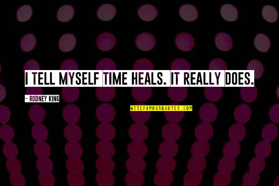 Ducic Quotes By Rodney King: I tell myself time heals. It really does. Ducic Quotes By Rodney King: I tell myself time heals. It really does.