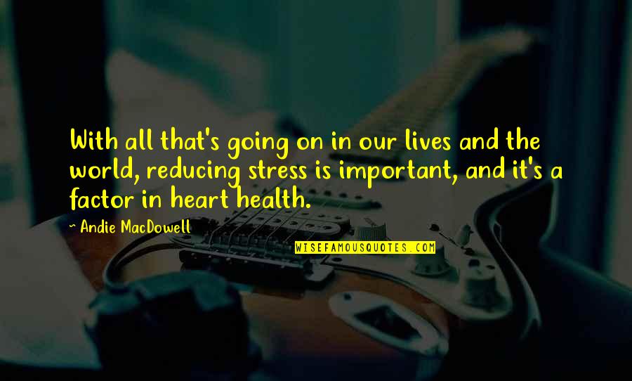 Duciduee Quotes By Andie MacDowell: With all that's going on in our lives Duciduee Quotes By Andie MacDowell: With all that's going on in our lives