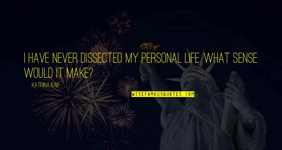 Ducioa Quotes By Katrina Kaif: I have never dissected my personal life. What