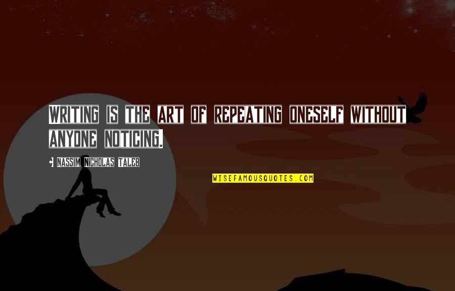 Ducioa Quotes By Nassim Nicholas Taleb: Writing is the art of repeating oneself without Ducioa Quotes By Nassim Nicholas Taleb: Writing is the art of repeating oneself without