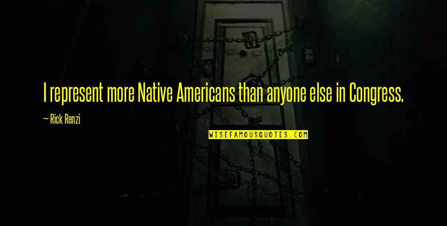 Ducit Quotes By Rick Renzi: I represent more Native Americans than anyone else