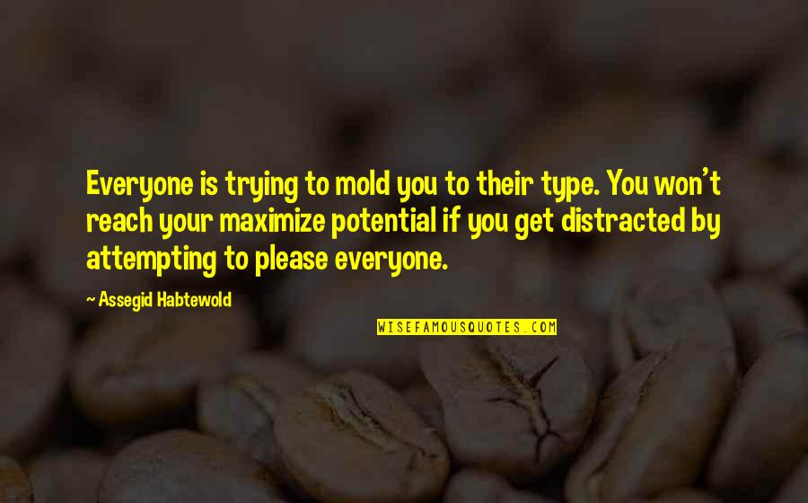 Ducitorna Quotes By Assegid Habtewold: Everyone is trying to mold you to their Ducitorna Quotes By Assegid Habtewold: Everyone is trying to mold you to their