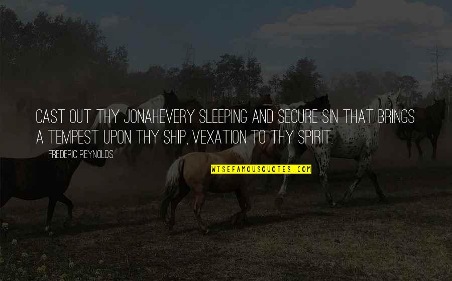 Ducitorna Quotes By Frederic Reynolds: Cast out thy Jonahevery sleeping and secure sin Ducitorna Quotes By Frederic Reynolds: Cast out thy Jonahevery sleeping and secure sin