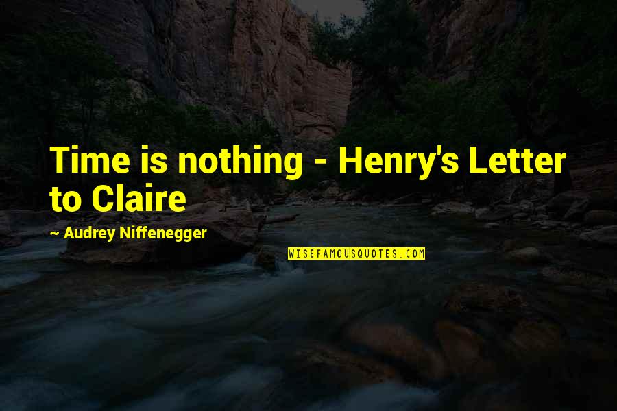 Duck Call Quotes By Audrey Niffenegger: Time is nothing - Henry's Letter to Claire