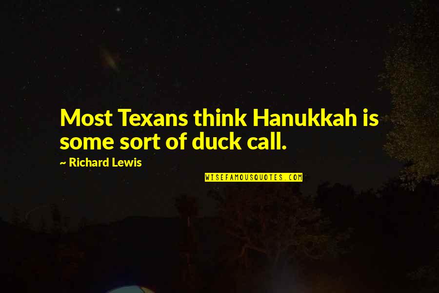 Duck Call Quotes By Richard Lewis: Most Texans think Hanukkah is some sort of