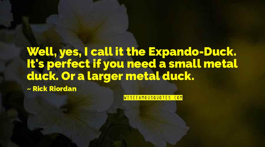 Duck Call Quotes By Rick Riordan: Well, yes, I call it the Expando-Duck. It's