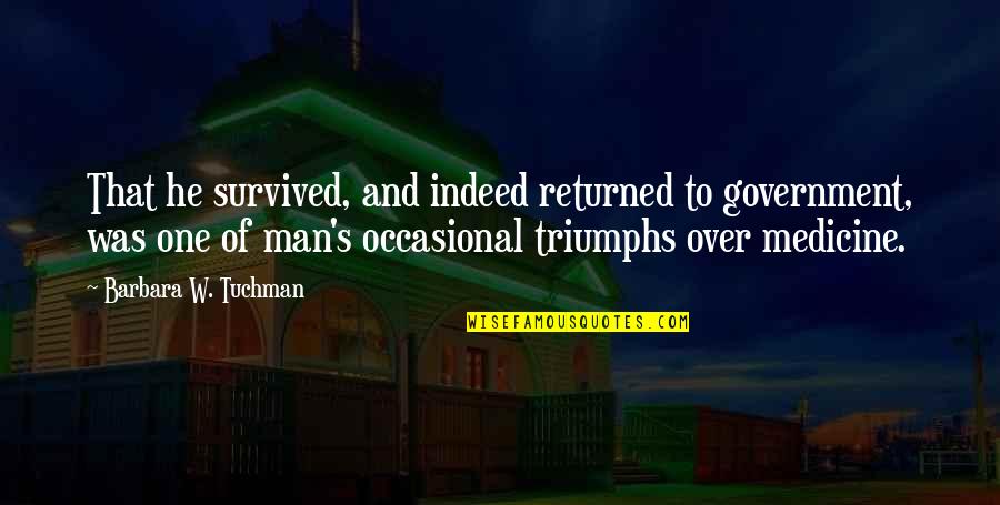 Duck Calling Quotes By Barbara W. Tuchman: That he survived, and indeed returned to government,