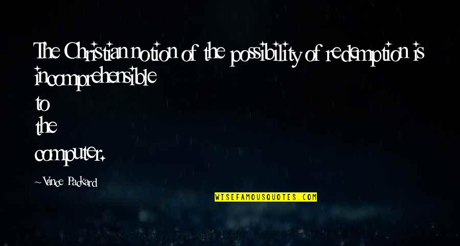 Duck Calling Quotes By Vance Packard: The Christian notion of the possibility of redemption