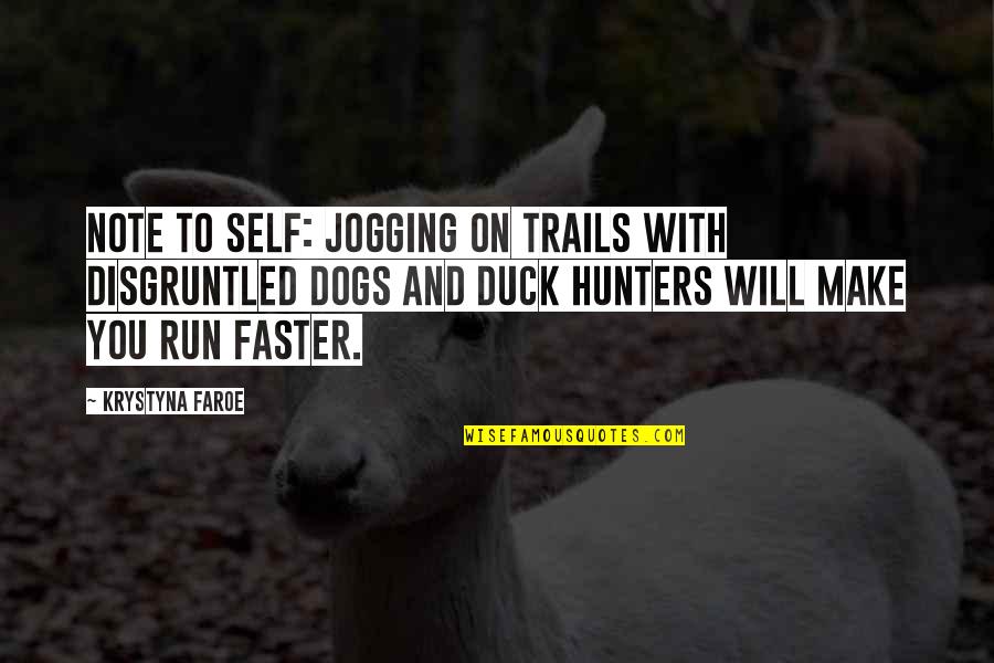 Duck Dogs Quotes By Krystyna Faroe: Note to self: jogging on trails with disgruntled Duck Dogs Quotes By Krystyna Faroe: Note to self: jogging on trails with disgruntled