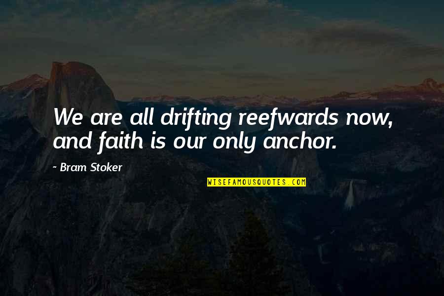 Duck Dynasty Bigot Quotes By Bram Stoker: We are all drifting reefwards now, and faith